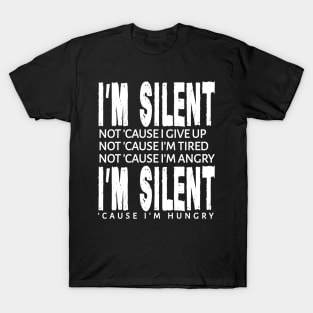 I'm Silent 'Cause I'm Hungry T-Shirt